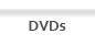 DVDs